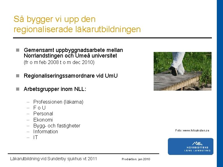 Så bygger vi upp den regionaliserade läkarutbildningen n Gemensamt uppbyggnadsarbete mellan Norrlandstingen och Umeå