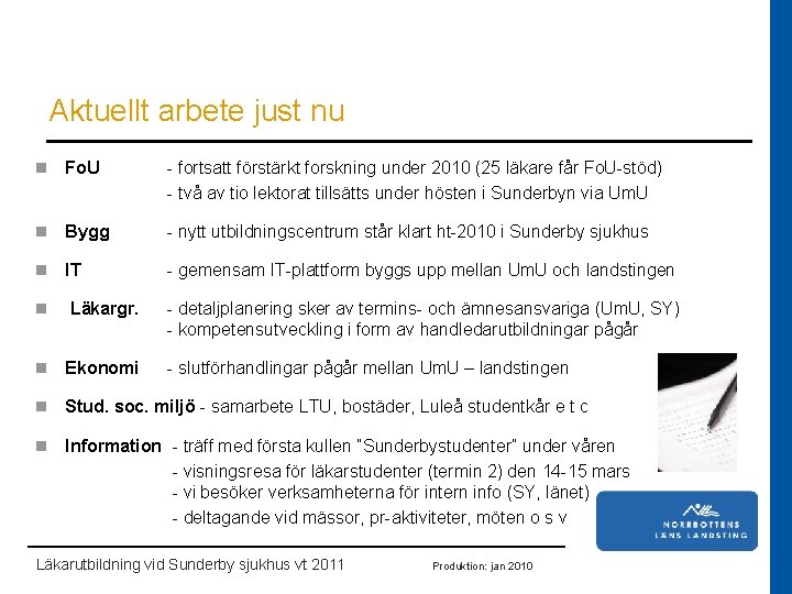 Aktuellt arbete just nu n Fo. U - fortsatt förstärkt forskning under 2010 (25