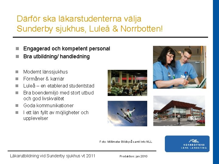 Därför ska läkarstudenterna välja Sunderby sjukhus, Luleå & Norrbotten! n Engagerad och kompetent personal