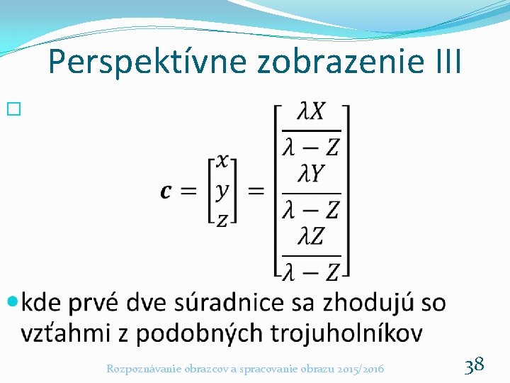 Perspektívne zobrazenie III � Rozpoznávanie obrazcov a spracovanie obrazu 2015/2016 38 