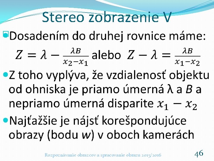 Stereo zobrazenie V � Rozpoznávanie obrazcov a spracovanie obrazu 2015/2016 46 