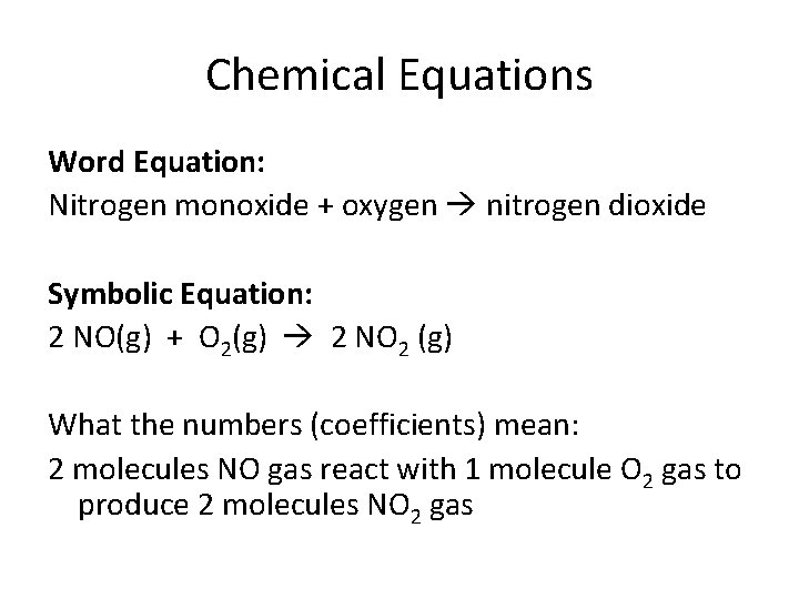 Chemical Equations Word Equation: Nitrogen monoxide + oxygen nitrogen dioxide Symbolic Equation: 2 NO(g)