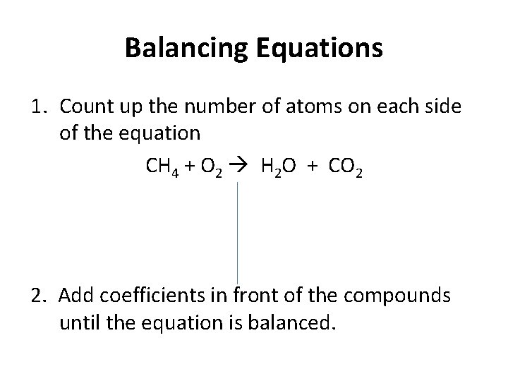 Balancing Equations 1. Count up the number of atoms on each side of the