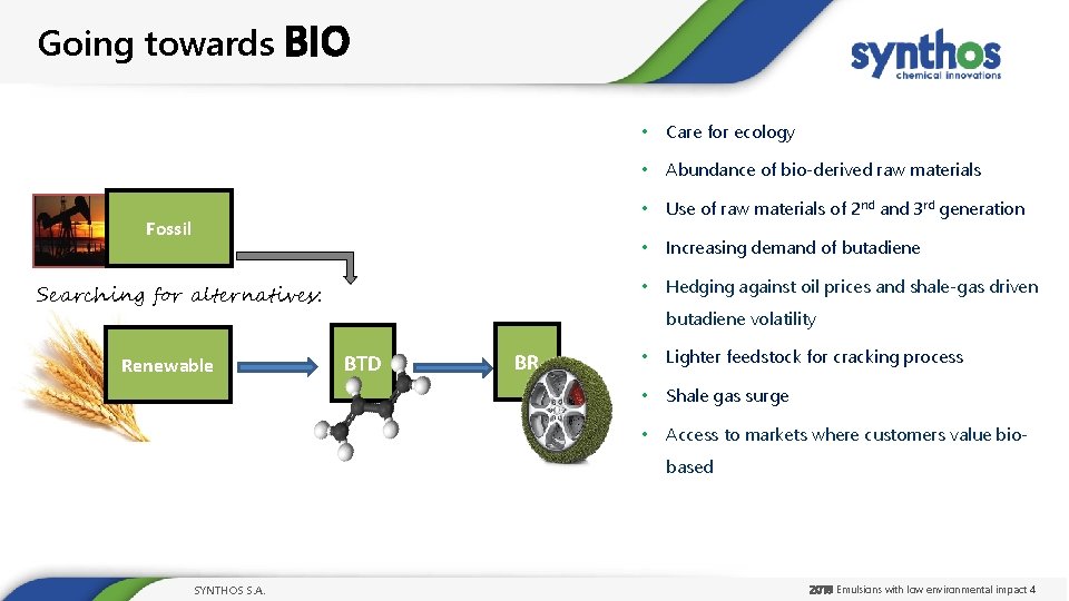 Going towards BIO • Care for ecology • Abundance of bio-derived raw materials •