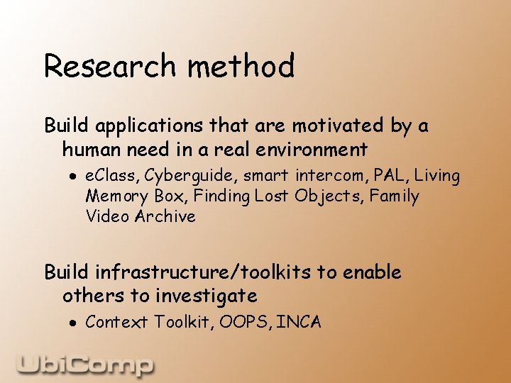 Research method Build applications that are motivated by a human need in a real