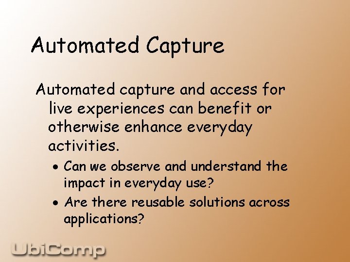 Automated Capture Automated capture and access for live experiences can benefit or otherwise enhance