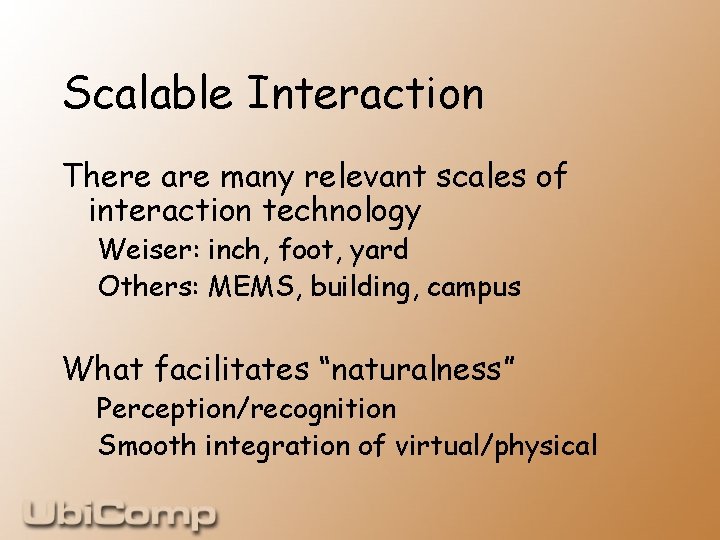 Scalable Interaction There are many relevant scales of interaction technology Weiser: inch, foot, yard