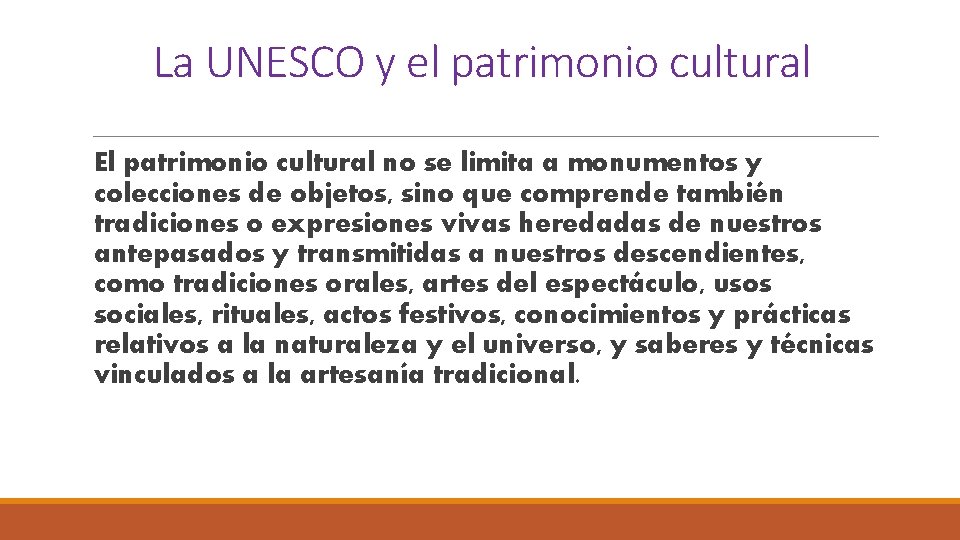 La UNESCO y el patrimonio cultural El patrimonio cultural no se limita a monumentos