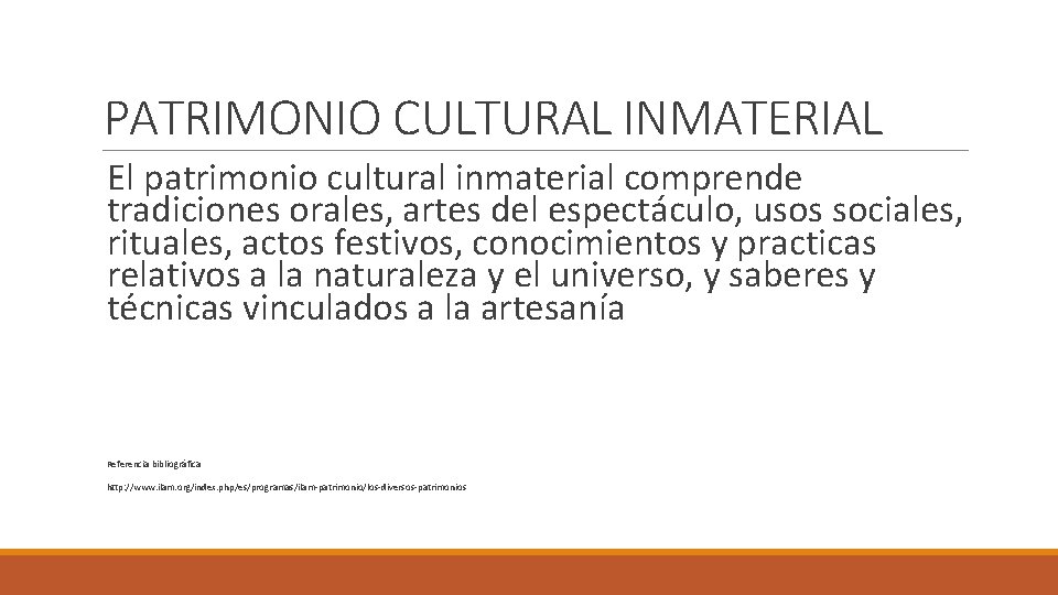 PATRIMONIO CULTURAL INMATERIAL El patrimonio cultural inmaterial comprende tradiciones orales, artes del espectáculo, usos