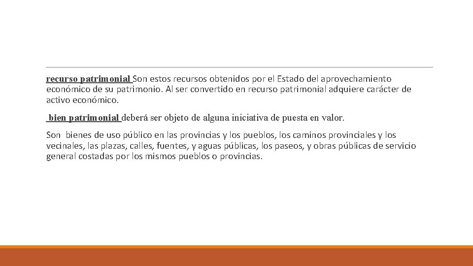 recurso patrimonial Son estos recursos obtenidos por el Estado del aprovechamiento económico de su