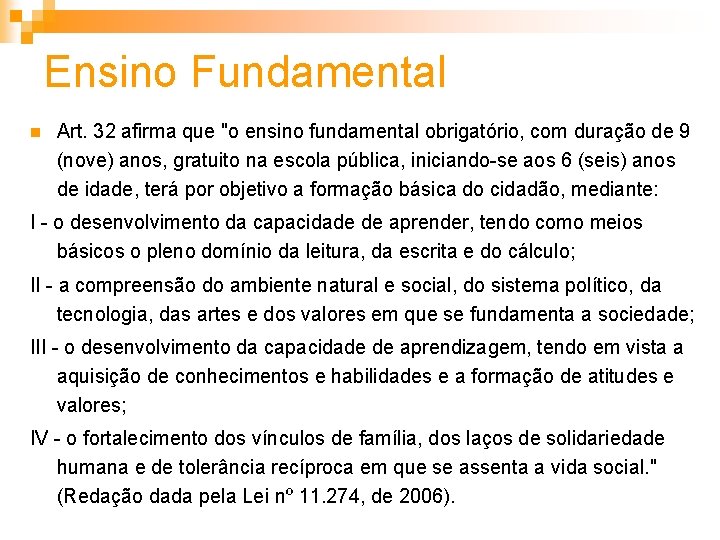 Ensino Fundamental n Art. 32 afirma que "o ensino fundamental obrigatório, com duração de