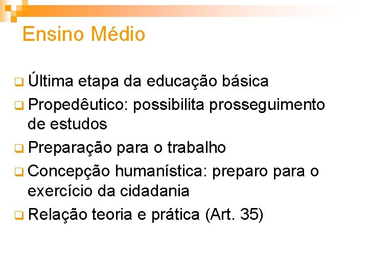 Ensino Médio q Última etapa da educação básica q Propedêutico: possibilita prosseguimento de estudos