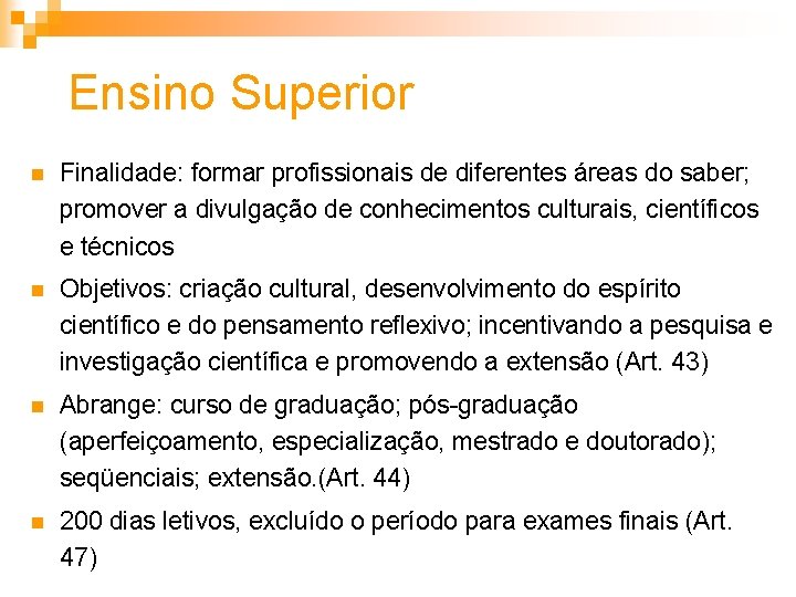 Ensino Superior n Finalidade: formar profissionais de diferentes áreas do saber; promover a divulgação