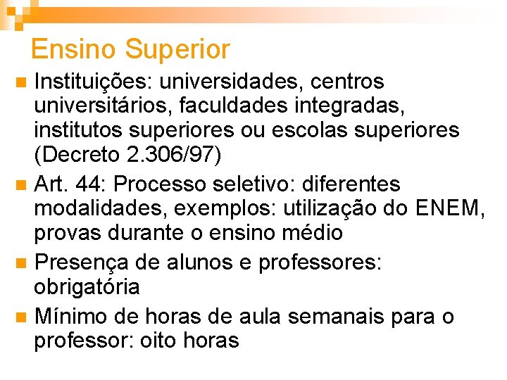 Ensino Superior Instituições: universidades, centros universitários, faculdades integradas, institutos superiores ou escolas superiores (Decreto