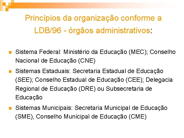 Princípios da organização conforme a LDB/96 - órgãos administrativos: n Sistema Federal: Ministério da