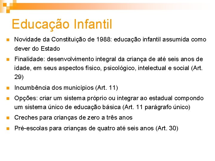 Educação Infantil n Novidade da Constituição de 1988: educação infantil assumida como dever do