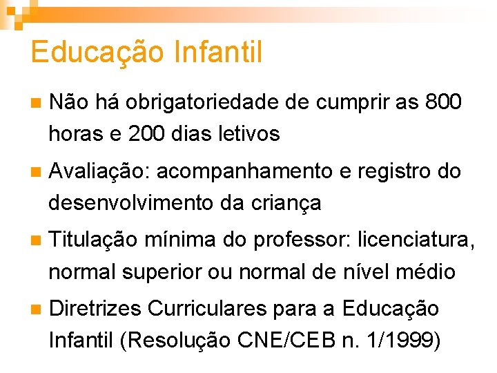 Educação Infantil n Não há obrigatoriedade de cumprir as 800 horas e 200 dias