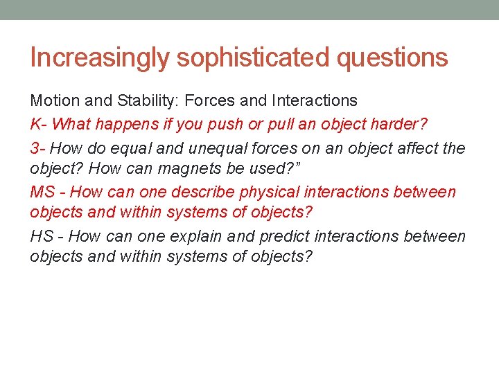 Increasingly sophisticated questions Motion and Stability: Forces and Interactions K- What happens if you