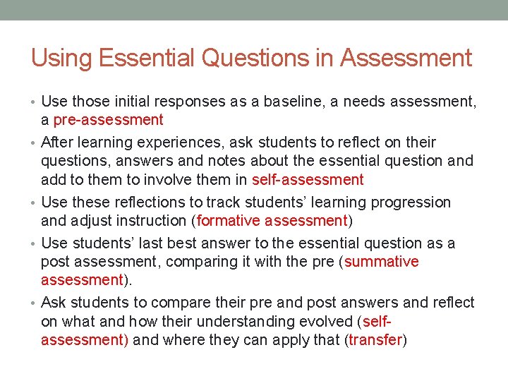Using Essential Questions in Assessment • Use those initial responses as a baseline, a