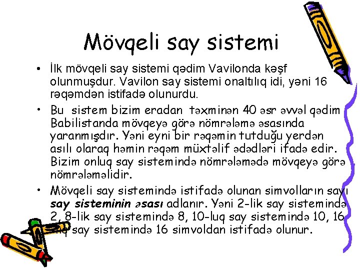 Mövqeli say sistemi • İlk mövqeli say sistemi qədim Vavilonda kəşf olunmuşdur. Vavilon say