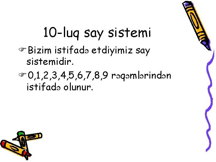 10 -luq say sistemi FBizim istifadə etdiyimiz say sistemidir. F 0, 1, 2, 3,