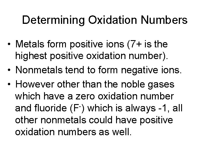 Determining Oxidation Numbers • Metals form positive ions (7+ is the highest positive oxidation