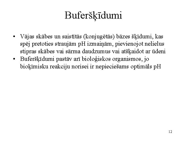 Buferšķīdumi • Vājas skābes un saistītās (konjugētās) bāzes šķīdumi, kas spēj pretoties straujām p.