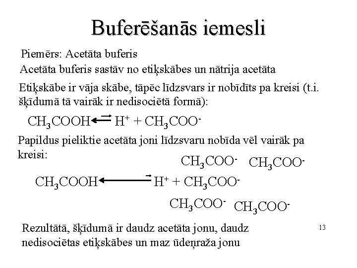 Buferēšanās iemesli Piemērs: Acetāta buferis sastāv no etiķskābes un nātrija acetāta Etiķskābe ir vāja