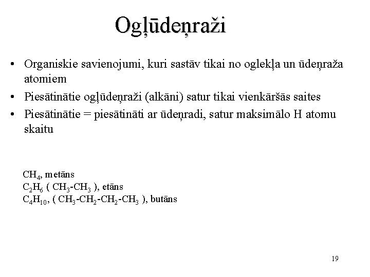 Ogļūdeņraži • Organiskie savienojumi, kuri sastāv tikai no oglekļa un ūdeņraža atomiem • Piesātinātie