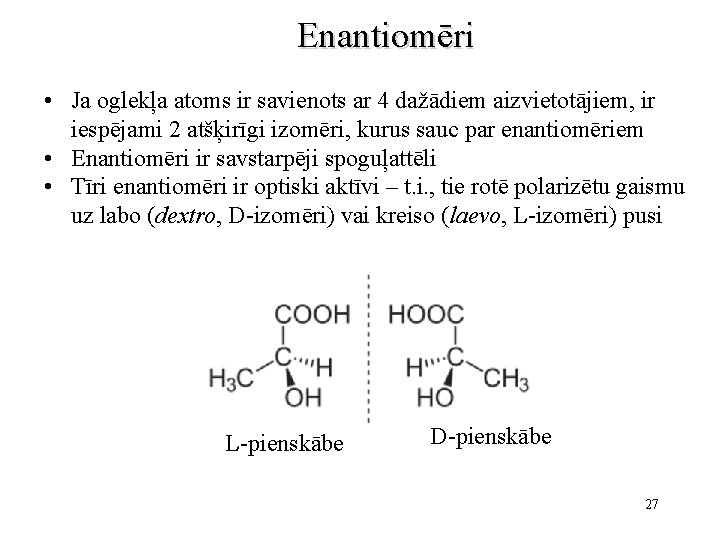 Enantiomēri • Ja oglekļa atoms ir savienots ar 4 dažādiem aizvietotājiem, ir iespējami 2