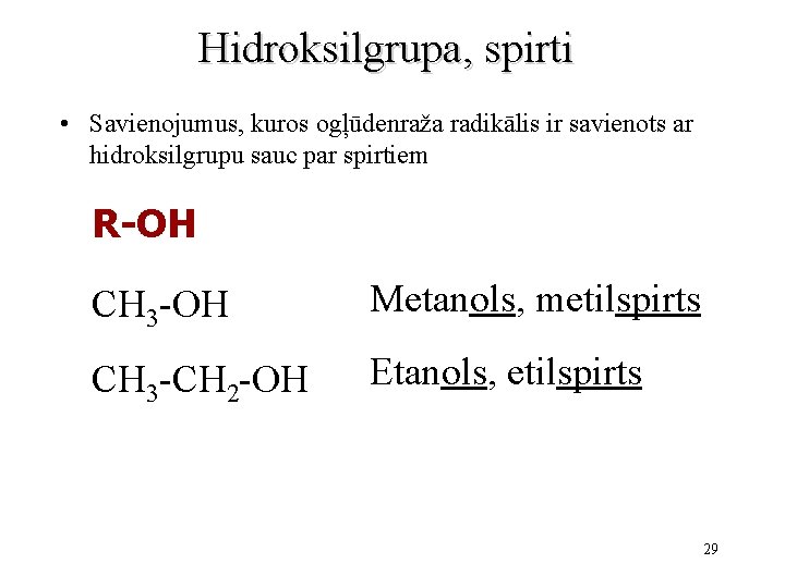 Hidroksilgrupa, spirti • Savienojumus, kuros ogļūdenraža radikālis ir savienots ar hidroksilgrupu sauc par spirtiem