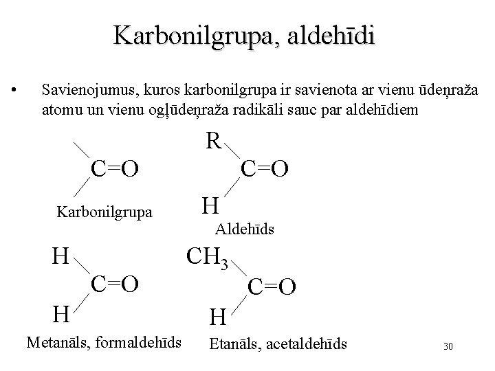 Karbonilgrupa, aldehīdi • Savienojumus, kuros karbonilgrupa ir savienota ar vienu ūdeņraža atomu un vienu