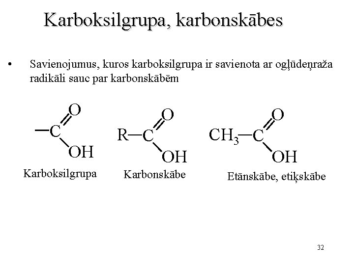 Karboksilgrupa, karbonskābes • Savienojumus, kuros karboksilgrupa ir savienota ar ogļūdeņraža radikāli sauc par karbonskābēm