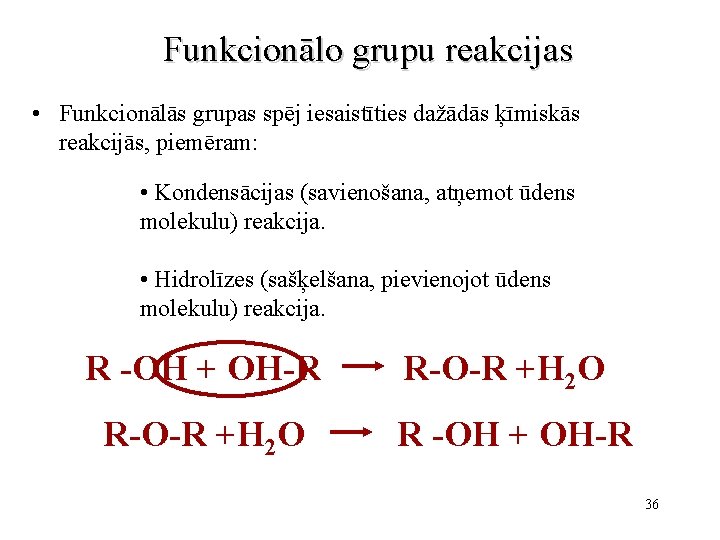 Funkcionālo grupu reakcijas • Funkcionālās grupas spēj iesaistīties dažādās ķīmiskās reakcijās, piemēram: • Kondensācijas