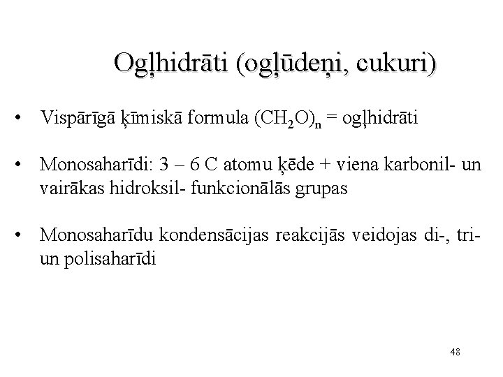 Ogļhidrāti (ogļūdeņi, cukuri) • Vispārīgā ķīmiskā formula (CH 2 O)n = ogļhidrāti • Monosaharīdi: