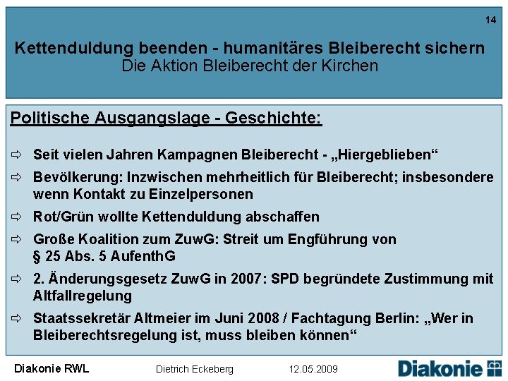 14 Kettenduldung beenden - humanitäres Bleiberecht sichern Die Aktion Bleiberecht der Kirchen Politische Ausgangslage