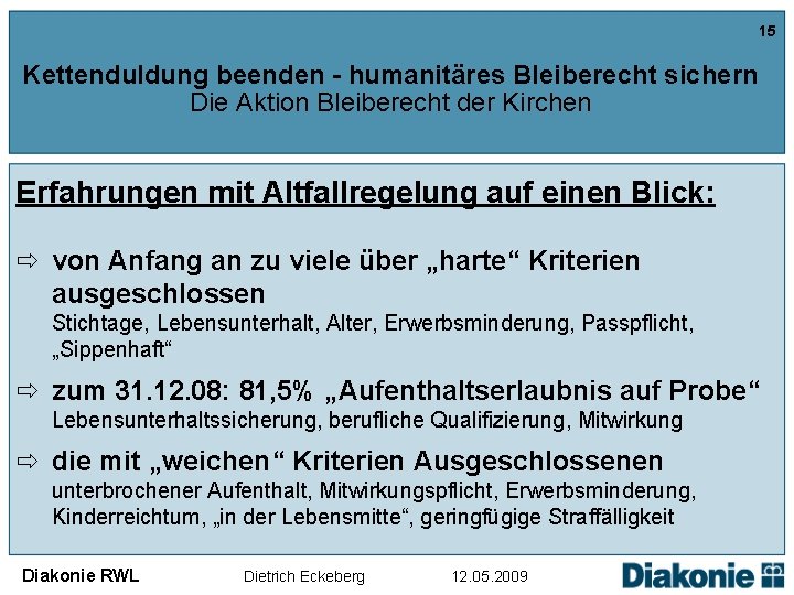 15 Kettenduldung beenden - humanitäres Bleiberecht sichern Die Aktion Bleiberecht der Kirchen Erfahrungen mit