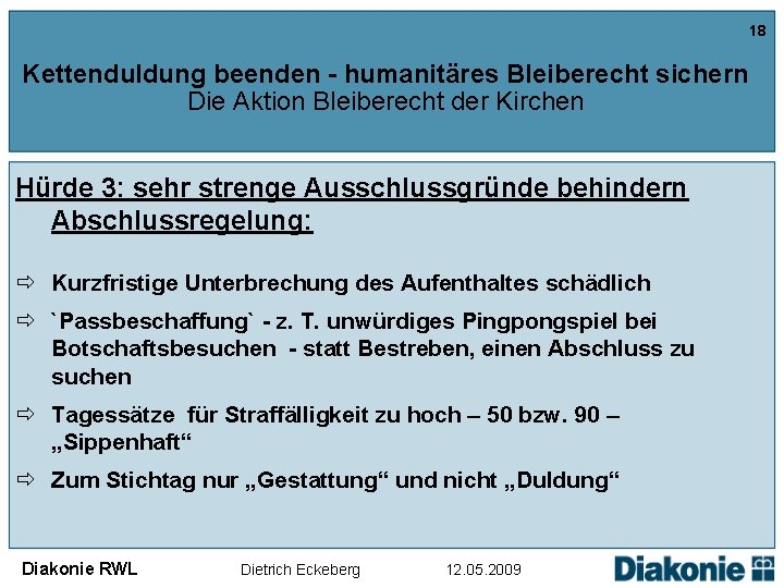 18 Kettenduldung beenden - humanitäres Bleiberecht sichern Die Aktion Bleiberecht der Kirchen Hürde 3: