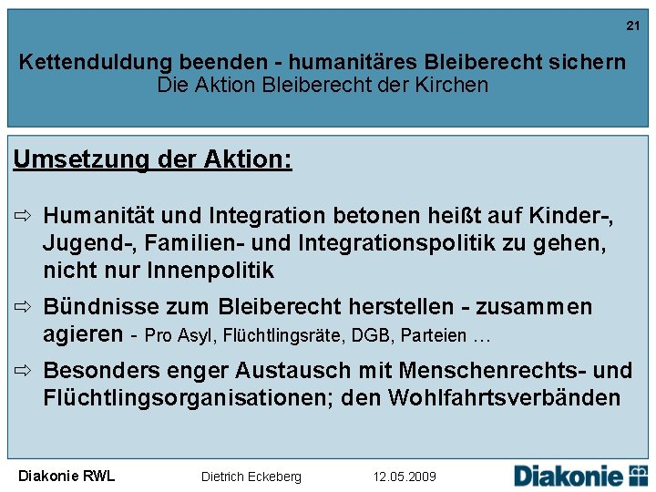 21 Kettenduldung beenden - humanitäres Bleiberecht sichern Die Aktion Bleiberecht der Kirchen Umsetzung der