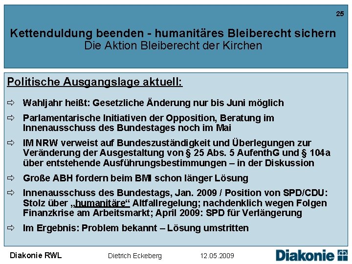 25 Kettenduldung beenden - humanitäres Bleiberecht sichern Die Aktion Bleiberecht der Kirchen Politische Ausgangslage