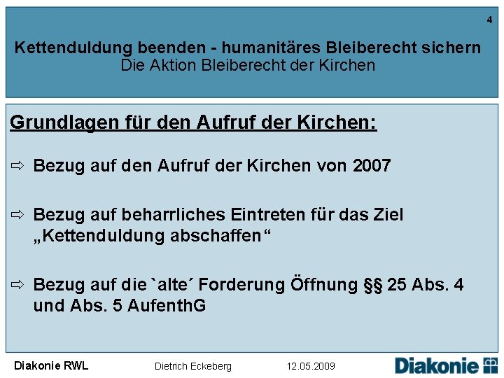 4 Kettenduldung beenden - humanitäres Bleiberecht sichern Die Aktion Bleiberecht der Kirchen Grundlagen für