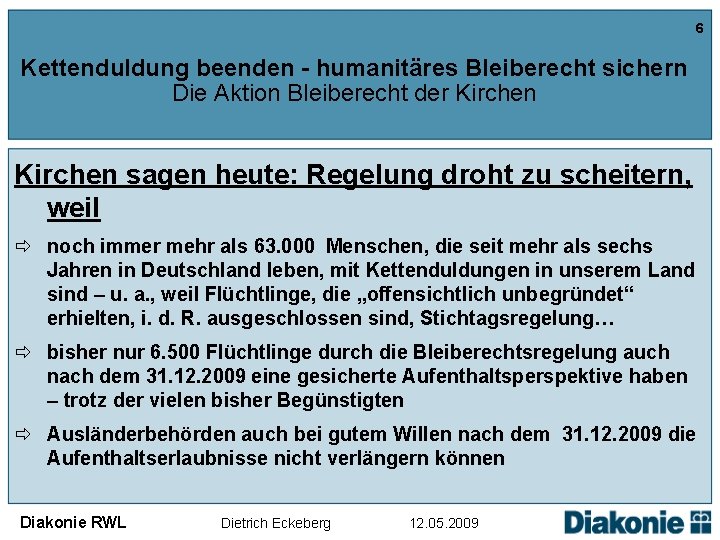 6 Kettenduldung beenden - humanitäres Bleiberecht sichern Die Aktion Bleiberecht der Kirchen sagen heute: