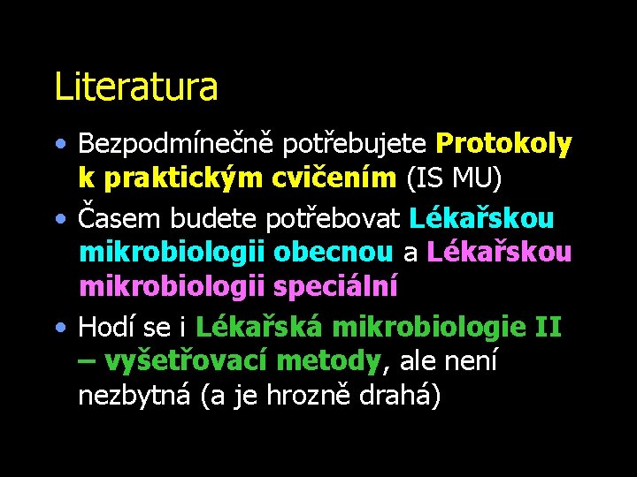 Literatura • Bezpodmínečně potřebujete Protokoly k. praktickým cvičením (IS MU) • Časem budete potřebovat
