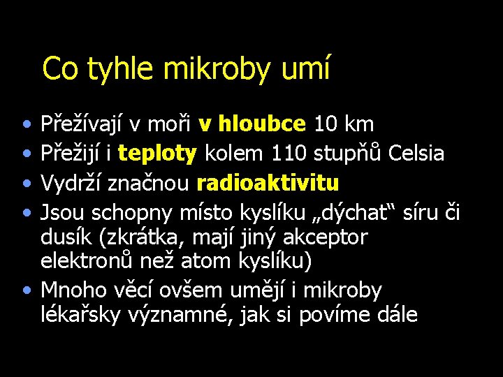 Co tyhle mikroby umí • • Přežívají v moři v hloubce 10 km Přežijí