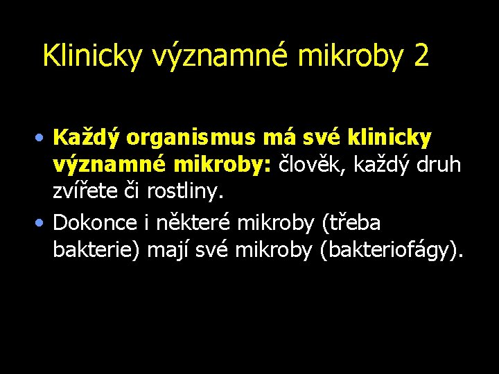 Klinicky významné mikroby 2 • Každý organismus má své klinicky významné mikroby: člověk, každý