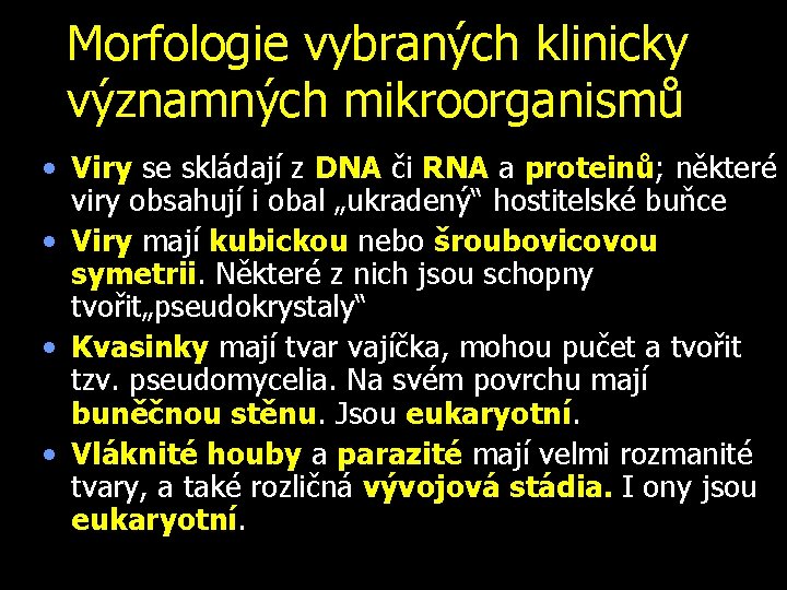 Morfologie vybraných klinicky významných mikroorganismů • Viry se skládají z DNA či RNA a