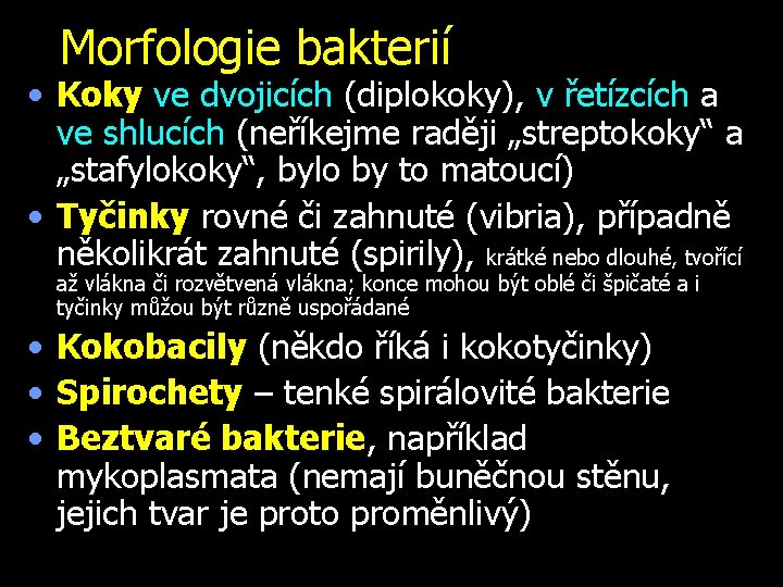 Morfologie bakterií • Koky ve dvojicích (diplokoky), v řetízcích a ve shlucích (neříkejme raději