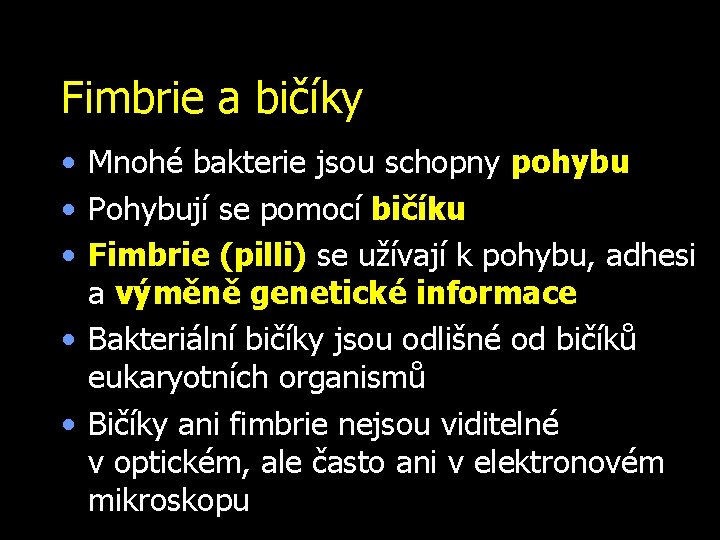 Fimbrie a bičíky • Mnohé bakterie jsou schopny pohybu • Pohybují se pomocí bičíku