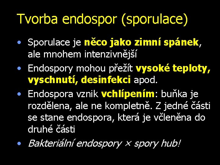 Tvorba endospor (sporulace) • Sporulace je něco jako zimní spánek, ale mnohem intenzivnější •