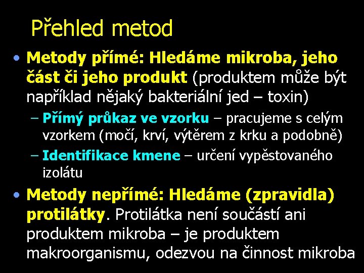 Přehled metod • Metody přímé: Hledáme mikroba, jeho část či jeho produkt (produktem může